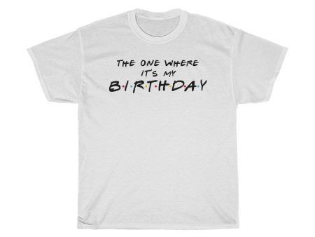 The One Where It s My Birthday shirt, women tshirt tops, T-shirt Custom, short sleeve ladies cotton tee shirt, small - large plus size Online now